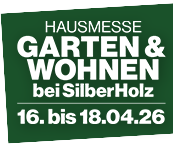Hausmesse Garten & Wohnen bei SilberHolz vom 16. - 18. April 2026